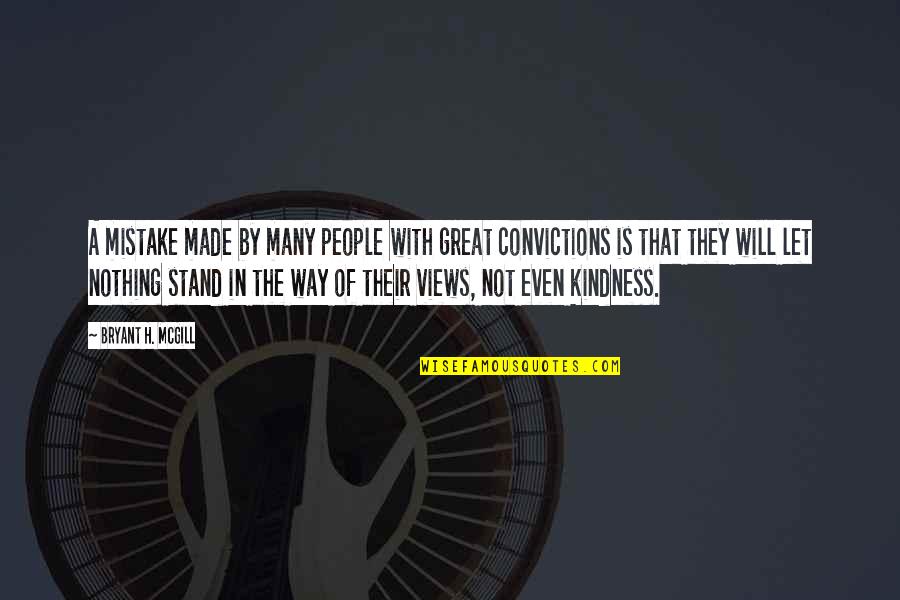 Stand By Your Convictions Quotes By Bryant H. McGill: A mistake made by many people with great