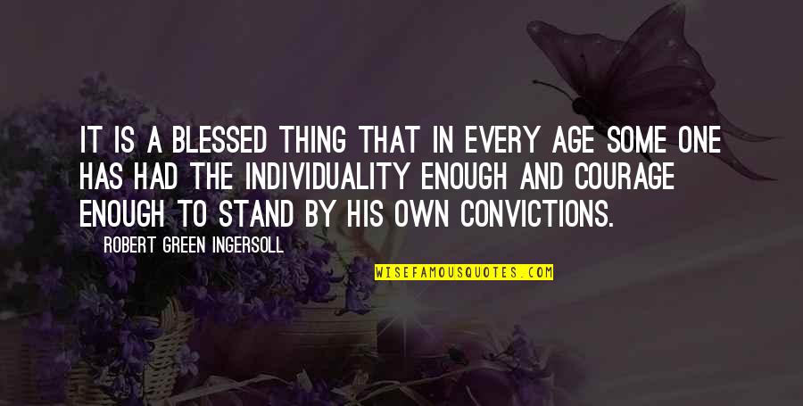 Stand By Your Convictions Quotes By Robert Green Ingersoll: It is a blessed thing that in every