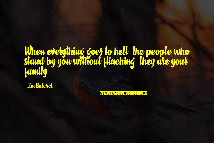 Stand By Your Family Quotes By Jim Butcher: When everything goes to hell, the people who Stand By Your Family Quotes By Jim Butcher: When everything goes to hell, the people who
