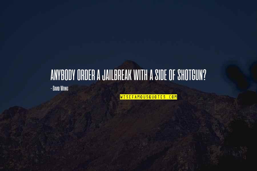 Stand By Your Friend Quotes By David Wong: ANYBODY ORDER A JAILBREAK WITH A SIDE OF Stand By Your Friend Quotes By David Wong: ANYBODY ORDER A JAILBREAK WITH A SIDE OF