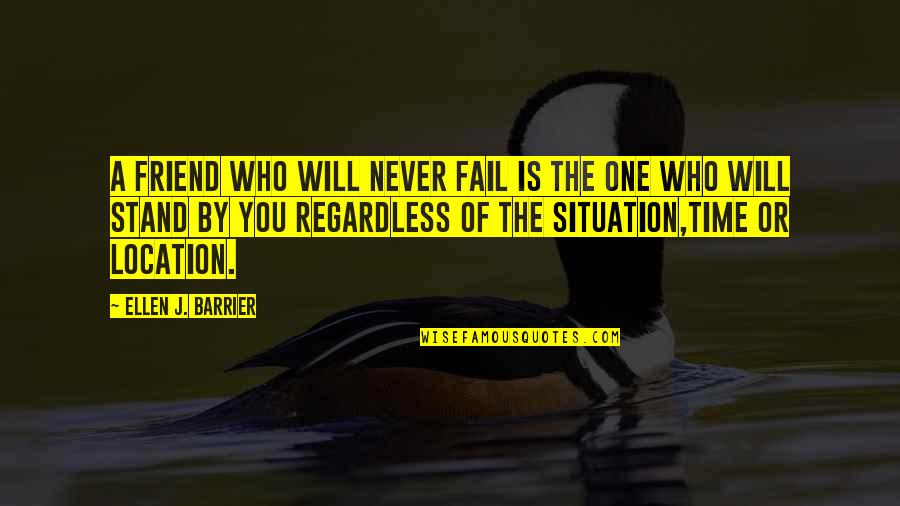 Stand By Your Friend Quotes By Ellen J. Barrier: A friend who will never fail is the