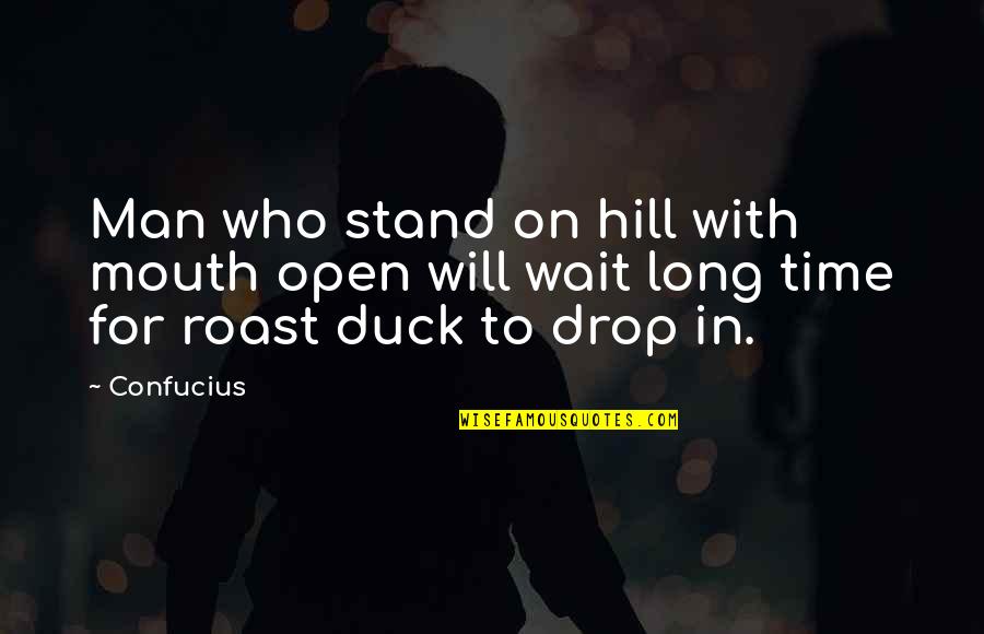 Stand By Your Man Quotes By Confucius: Man who stand on hill with mouth open