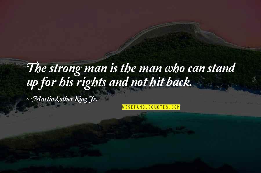 Stand By Your Man Quotes By Martin Luther King Jr.: The strong man is the man who can