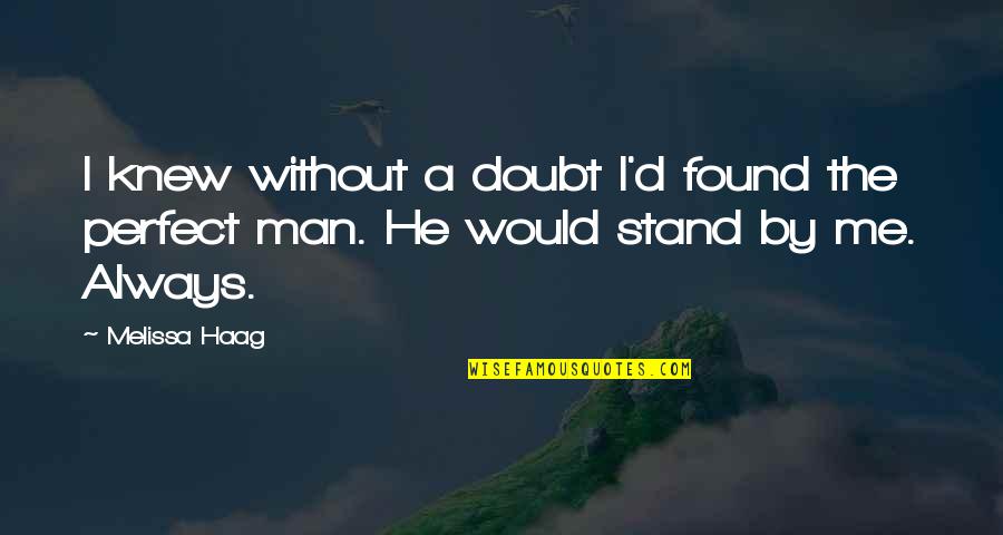 Stand By Your Man Quotes By Melissa Haag: I knew without a doubt I'd found the