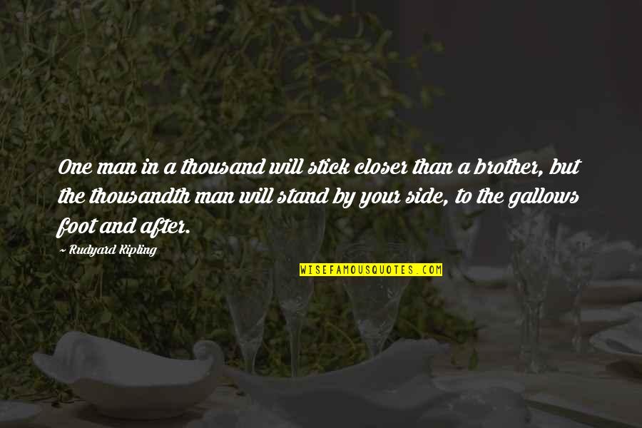 Stand By Your Man Quotes By Rudyard Kipling: One man in a thousand will stick closer