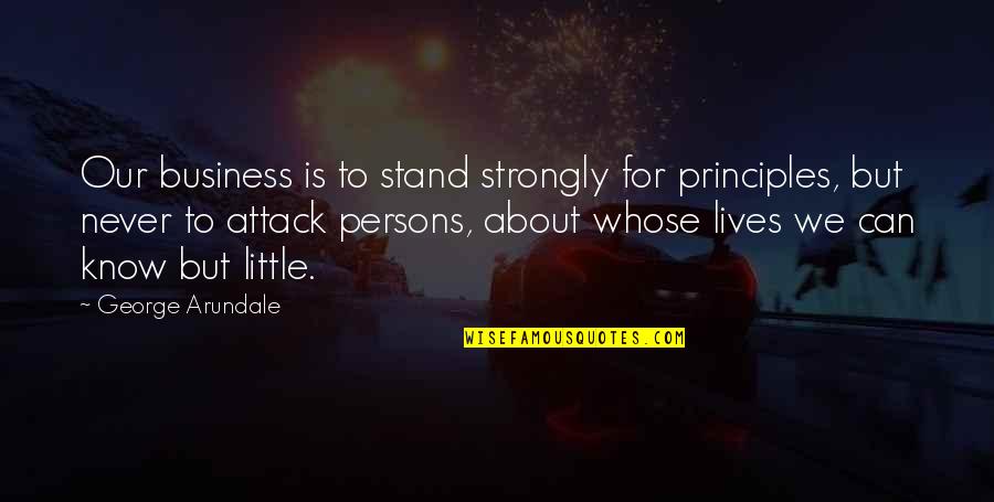 Stand By Your Principles Quotes By George Arundale: Our business is to stand strongly for principles,