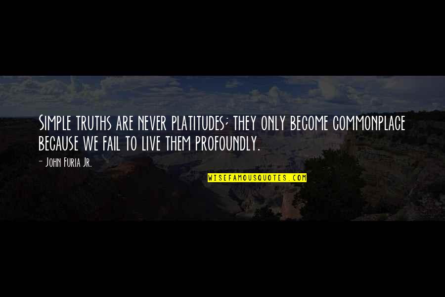 Stand By Your Principles Quotes By John Furia Jr.: Simple truths are never platitudes; they only become