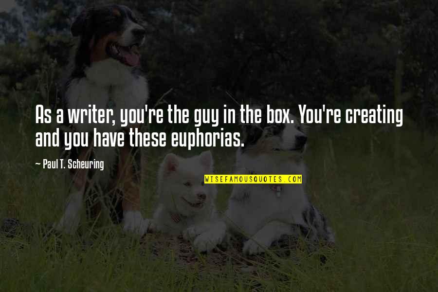 Stand By Your Principles Quotes By Paul T. Scheuring: As a writer, you're the guy in the Stand By Your Principles Quotes By Paul T. Scheuring: As a writer, you're the guy in the
