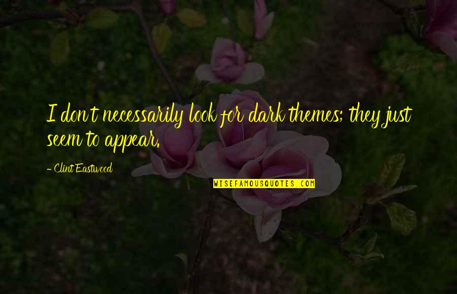 Stand By Your Side Love Quotes By Clint Eastwood: I don't necessarily look for dark themes; they Stand By Your Side Love Quotes By Clint Eastwood: I don't necessarily look for dark themes; they