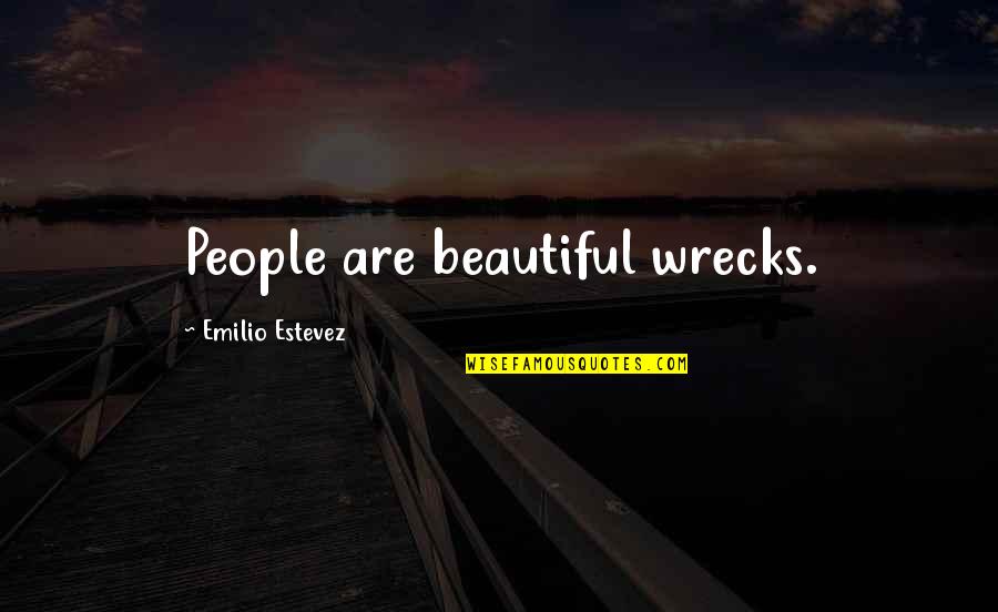 Stand By Your Side Love Quotes By Emilio Estevez: People are beautiful wrecks.