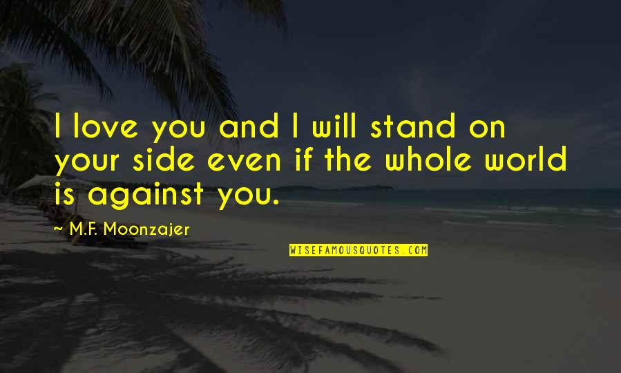 Stand By Your Side Love Quotes By M.F. Moonzajer: I love you and I will stand on