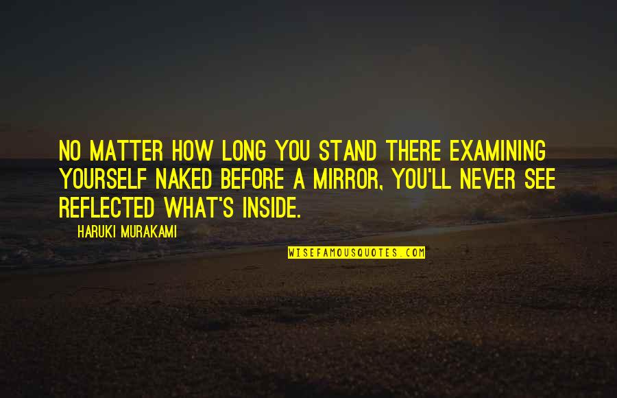 Stand By Yourself Quotes By Haruki Murakami: No matter how long you stand there examining