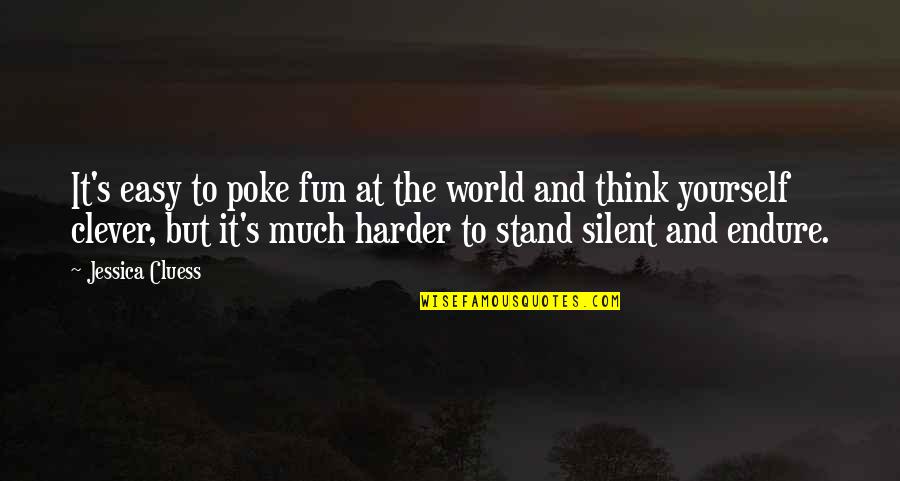 Stand By Yourself Quotes By Jessica Cluess: It's easy to poke fun at the world