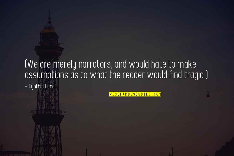 Stand Deliver Quotes By Cynthia Hand: (We are merely narrators, and would hate to Stand Deliver Quotes By Cynthia Hand: (We are merely narrators, and would hate to