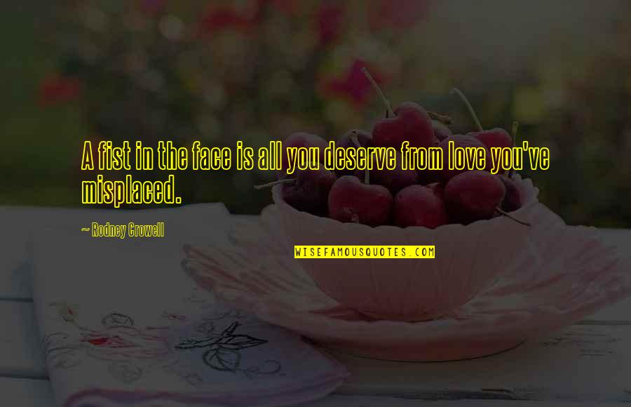 Stand Deliver Quotes By Rodney Crowell: A fist in the face is all you Stand Deliver Quotes By Rodney Crowell: A fist in the face is all you