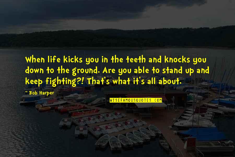 Stand Down Quotes By Bob Harper: When life kicks you in the teeth and Stand Down Quotes By Bob Harper: When life kicks you in the teeth and