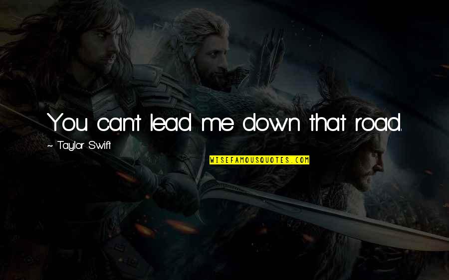 Stand Down Quotes By Taylor Swift: You can't lead me down that road. Stand Down Quotes By Taylor Swift: You can't lead me down that road.