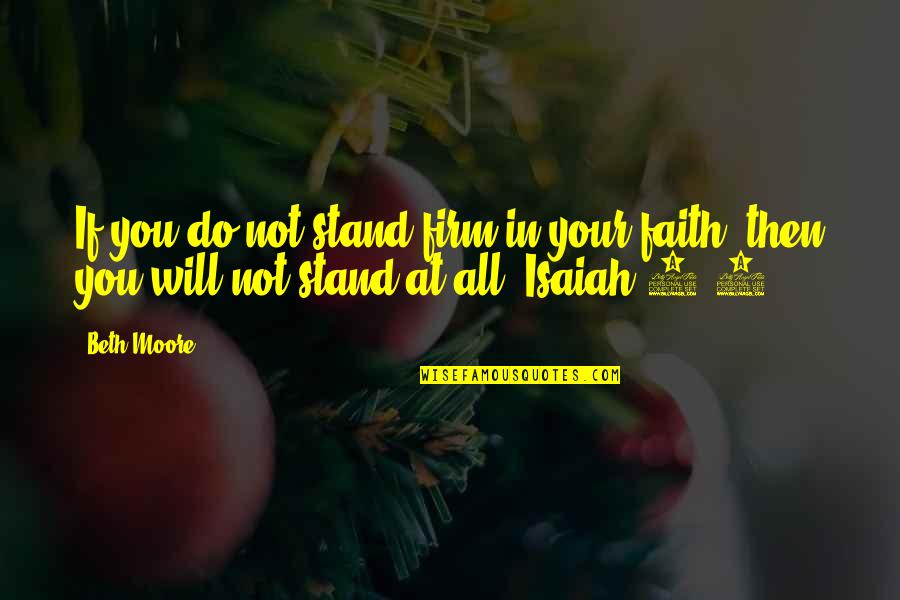 Stand Firm In Faith Quotes By Beth Moore: If you do not stand firm in your