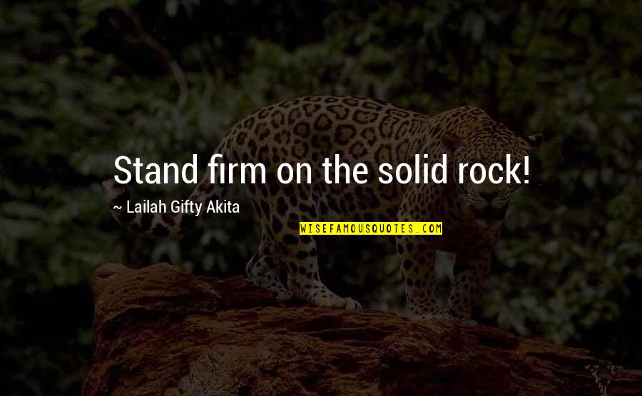 Stand Firm In Faith Quotes By Lailah Gifty Akita: Stand firm on the solid rock!