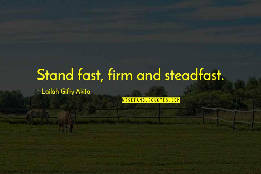 Stand Firm In Faith Quotes By Lailah Gifty Akita: Stand fast, firm and steadfast.