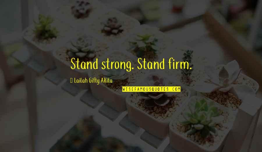 Stand Firm Quotes By Lailah Gifty Akita: Stand strong. Stand firm.