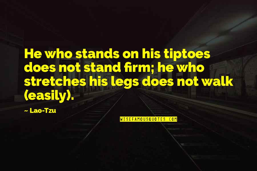 Stand Firm Quotes By Lao-Tzu: He who stands on his tiptoes does not