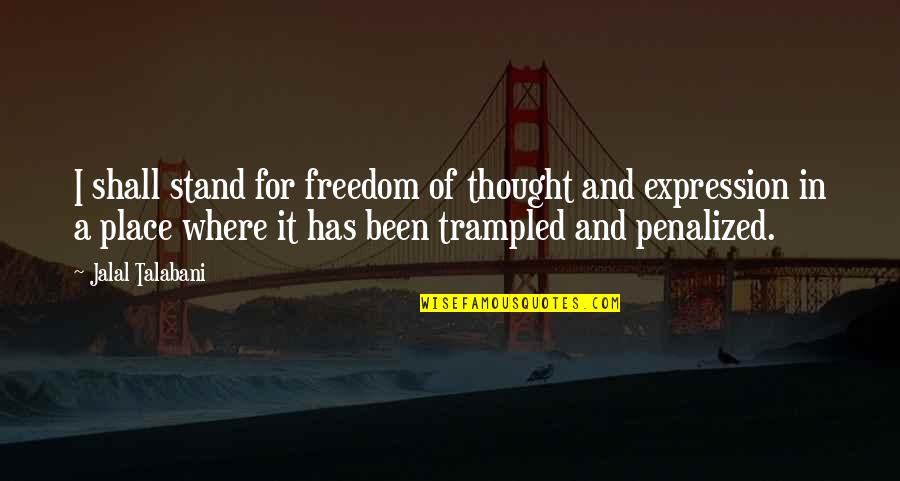 Stand For Freedom Quotes By Jalal Talabani: I shall stand for freedom of thought and Stand For Freedom Quotes By Jalal Talabani: I shall stand for freedom of thought and