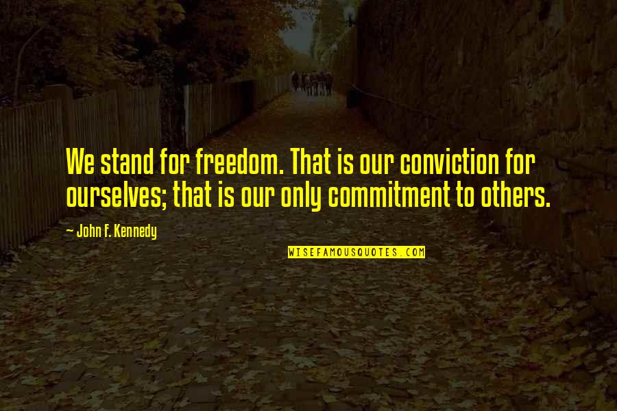 Stand For Freedom Quotes By John F. Kennedy: We stand for freedom. That is our conviction