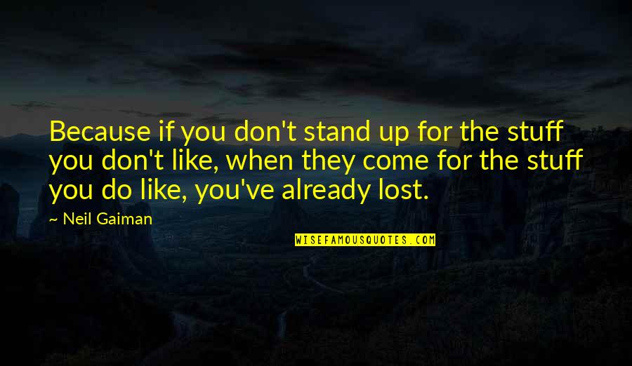 Stand For Freedom Quotes By Neil Gaiman: Because if you don't stand up for the Stand For Freedom Quotes By Neil Gaiman: Because if you don't stand up for the