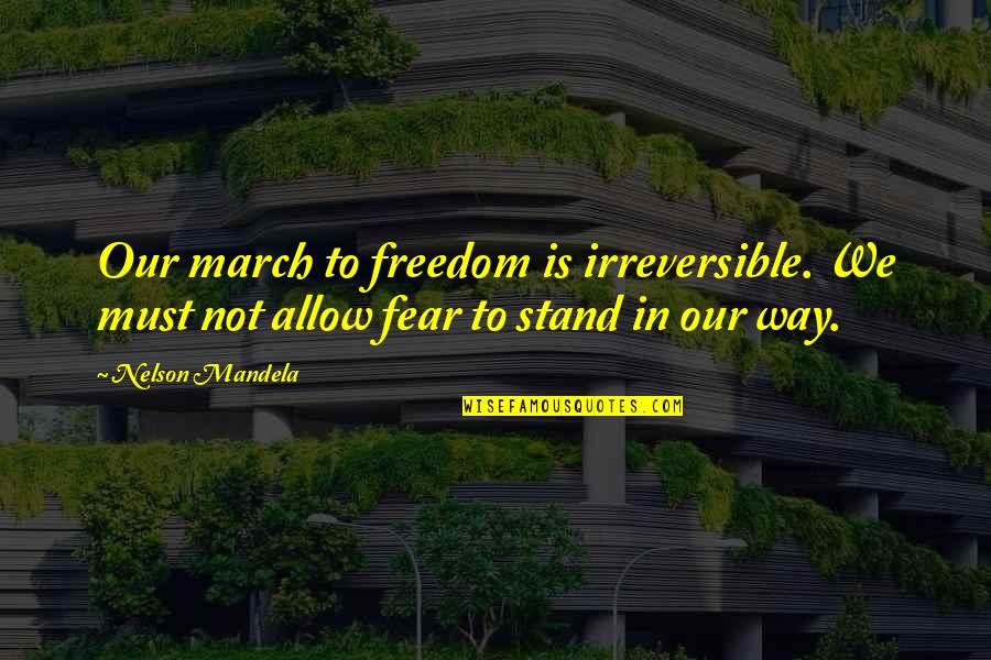 Stand For Freedom Quotes By Nelson Mandela: Our march to freedom is irreversible. We must