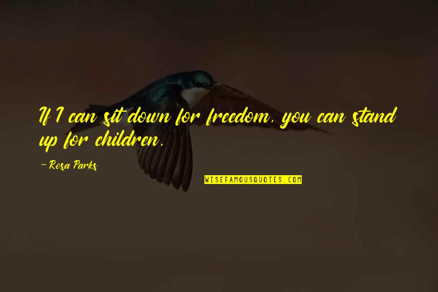 Stand For Freedom Quotes By Rosa Parks: If I can sit down for freedom, you