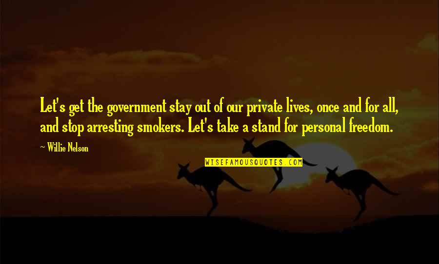 Stand For Freedom Quotes By Willie Nelson: Let's get the government stay out of our