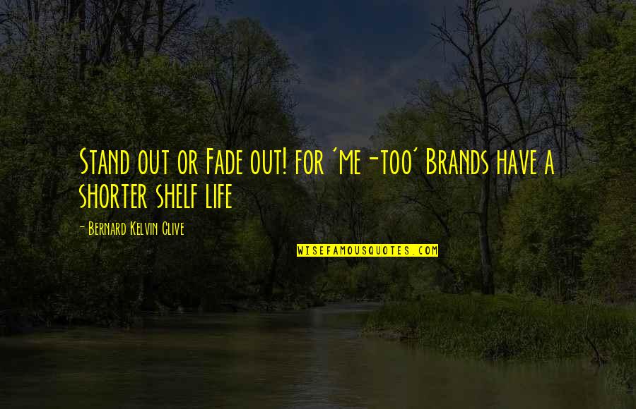 Stand For Life Quotes By Bernard Kelvin Clive: Stand out or Fade out! for 'me-too' Brands Stand For Life Quotes By Bernard Kelvin Clive: Stand out or Fade out! for 'me-too' Brands