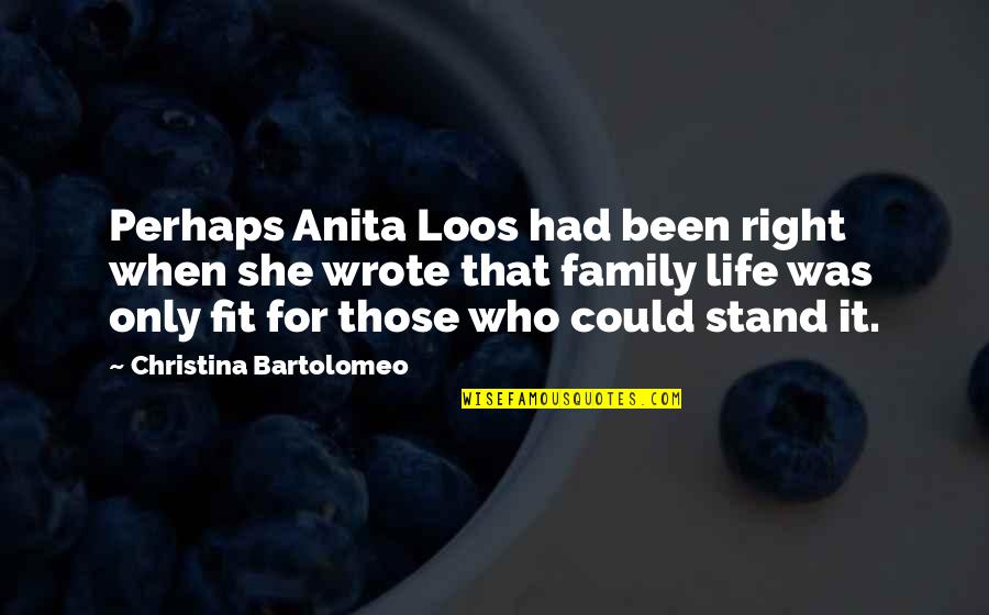 Stand For Life Quotes By Christina Bartolomeo: Perhaps Anita Loos had been right when she Stand For Life Quotes By Christina Bartolomeo: Perhaps Anita Loos had been right when she