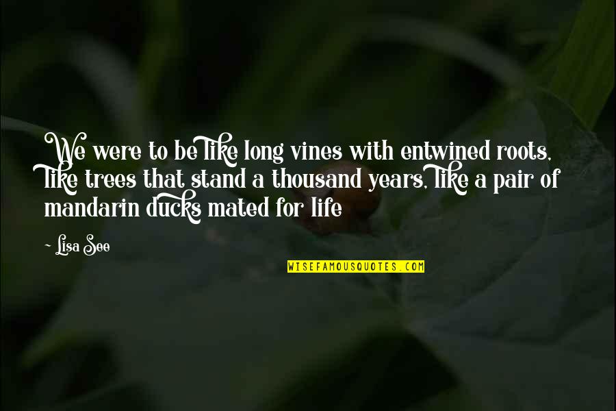 Stand For Life Quotes By Lisa See: We were to be like long vines with Stand For Life Quotes By Lisa See: We were to be like long vines with