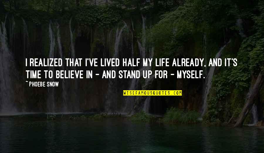 Stand For Life Quotes By Phoebe Snow: I realized that I've lived half my life Stand For Life Quotes By Phoebe Snow: I realized that I've lived half my life