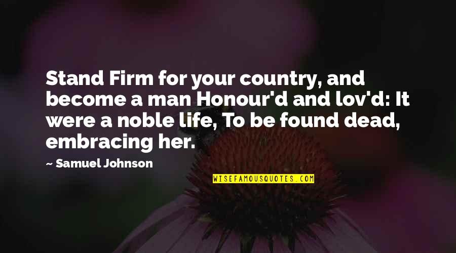 Stand For Life Quotes By Samuel Johnson: Stand Firm for your country, and become a