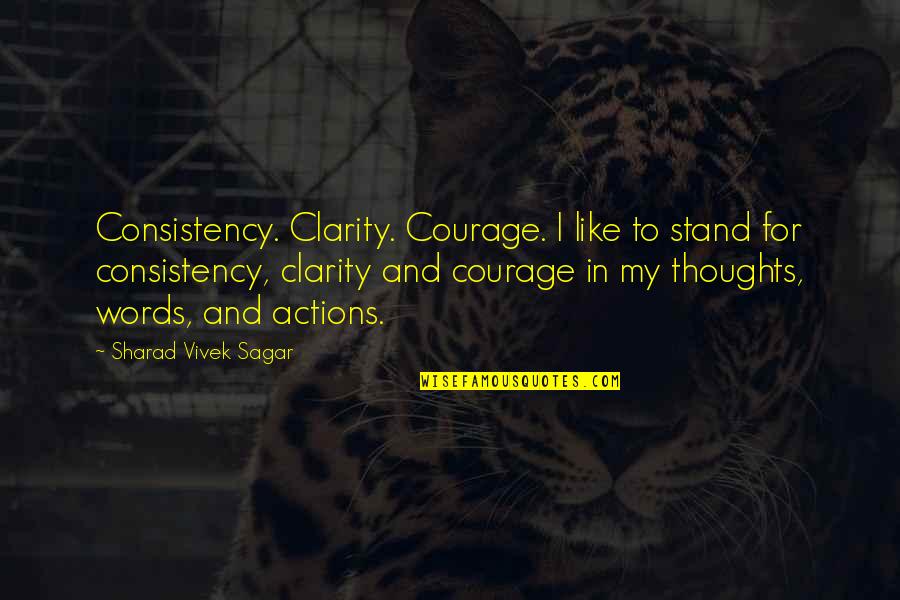 Stand For Life Quotes By Sharad Vivek Sagar: Consistency. Clarity. Courage. I like to stand for Stand For Life Quotes By Sharad Vivek Sagar: Consistency. Clarity. Courage. I like to stand for