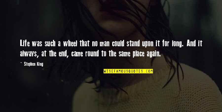 Stand For Life Quotes By Stephen King: Life was such a wheel that no man