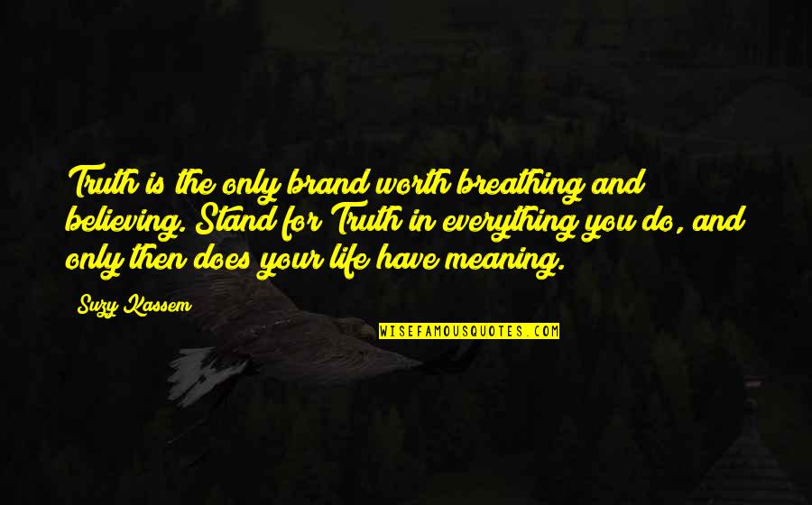 Stand For Life Quotes By Suzy Kassem: Truth is the only brand worth breathing and