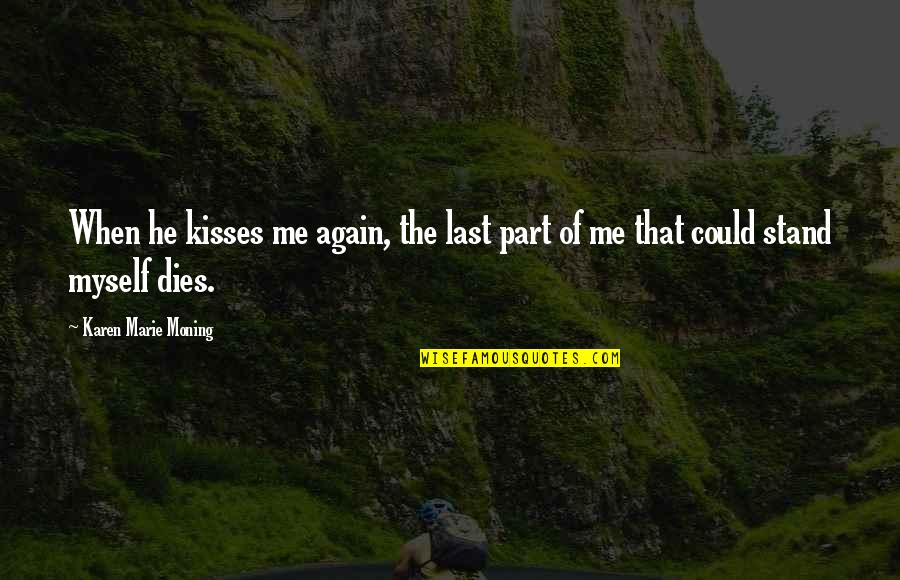 Stand For Myself Quotes By Karen Marie Moning: When he kisses me again, the last part