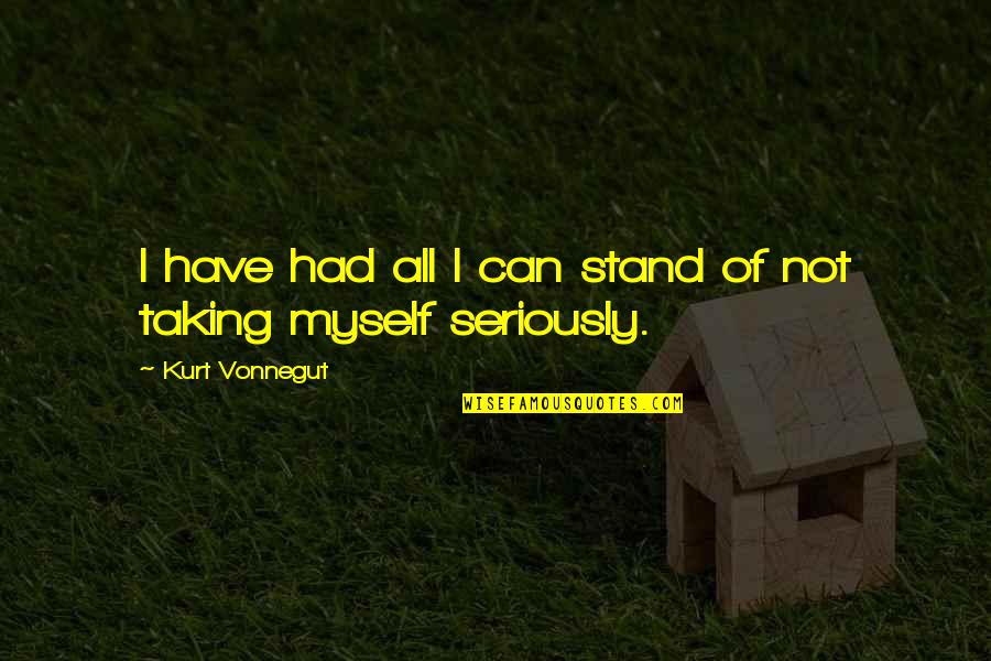 Stand For Myself Quotes By Kurt Vonnegut: I have had all I can stand of