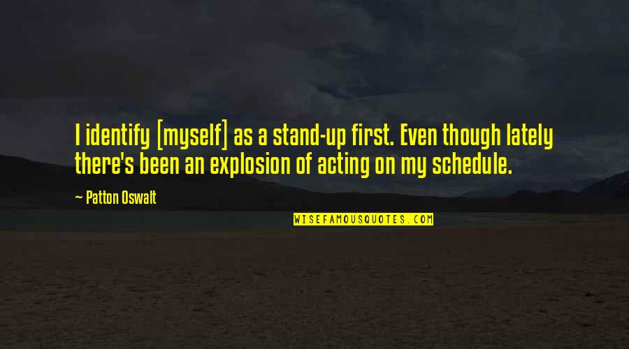 Stand For Myself Quotes By Patton Oswalt: I identify [myself] as a stand-up first. Even