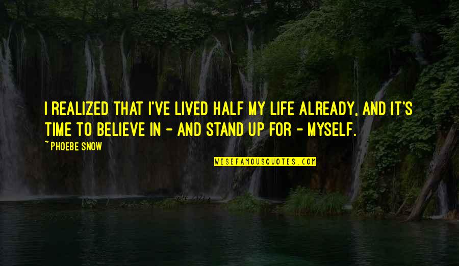 Stand For Myself Quotes By Phoebe Snow: I realized that I've lived half my life