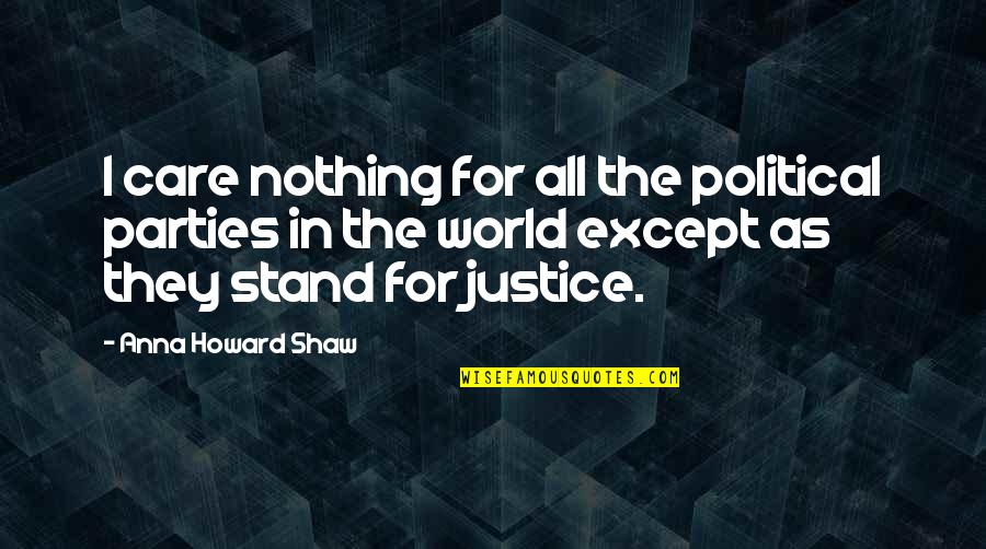 Stand For Nothing Quotes By Anna Howard Shaw: I care nothing for all the political parties