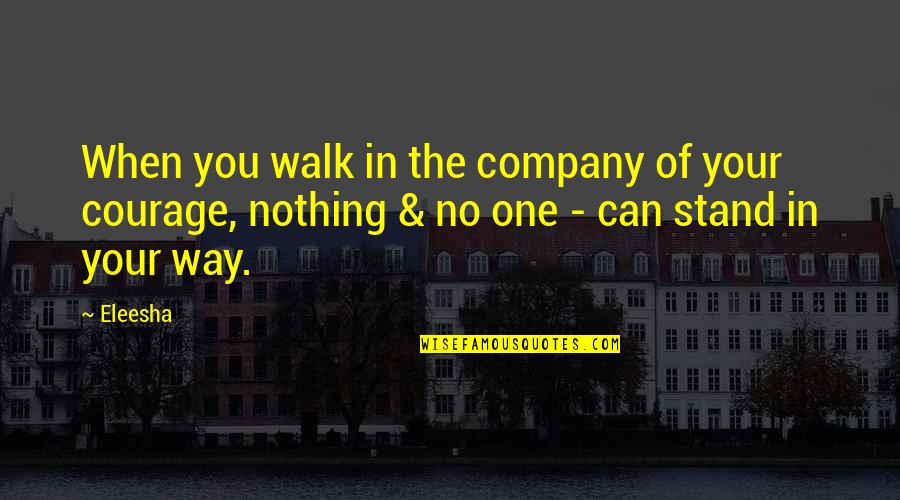 Stand For Nothing Quotes By Eleesha: When you walk in the company of your