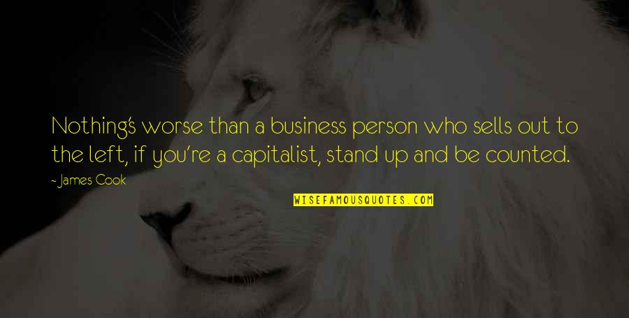 Stand For Nothing Quotes By James Cook: Nothing's worse than a business person who sells
