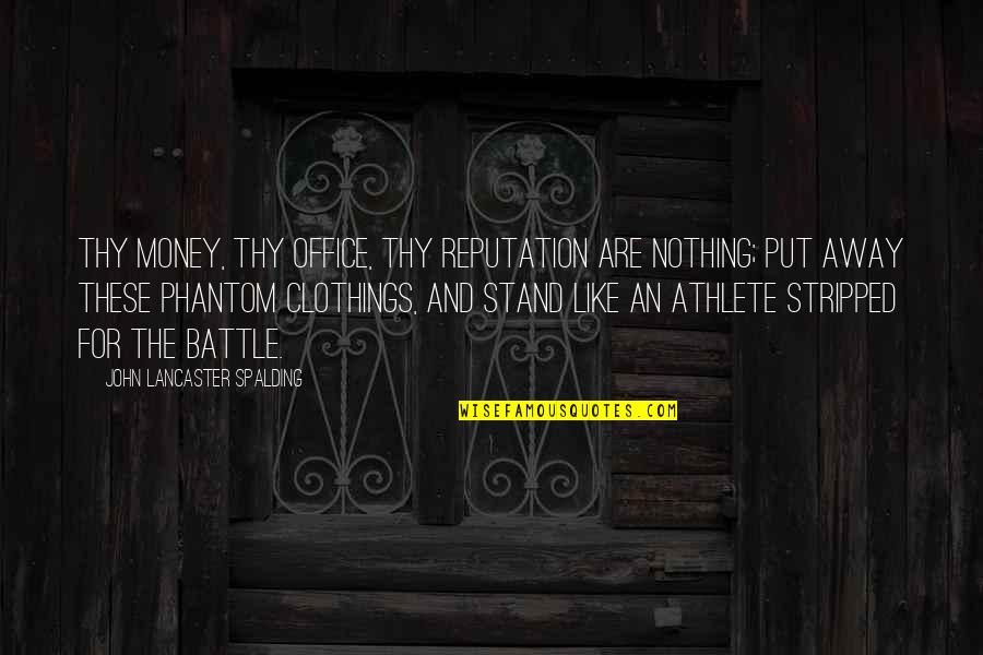 Stand For Nothing Quotes By John Lancaster Spalding: Thy money, thy office, thy reputation are nothing;