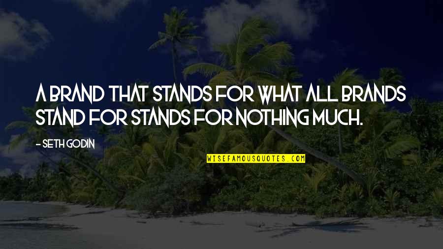 Stand For Nothing Quotes By Seth Godin: A brand that stands for what all brands