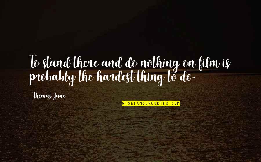 Stand For Nothing Quotes By Thomas Jane: To stand there and do nothing on film